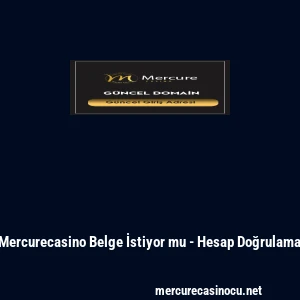 Mercurecasino Belge İstiyor mu - Hesap Doğrulama
