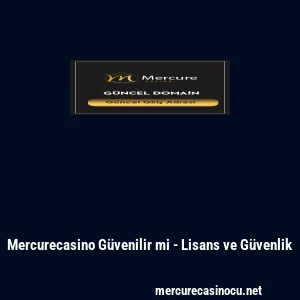 Mercurecasino G&uuml;venilir mi - Lisans ve G&uuml;venlik