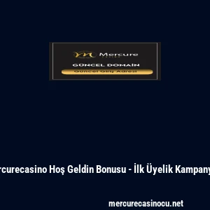 Mercurecasino Hoş Geldin Bonusu - İlk &Uuml;yelik Kampanyası
