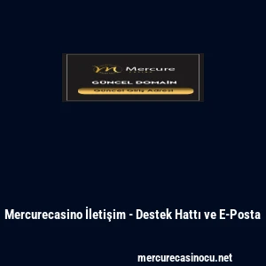 Mercurecasino İletişim - Destek Hattı ve E-Posta