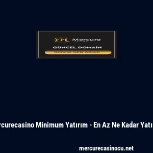 Mercurecasino Minimum Yatırım - En Az Ne Kadar Yatırılır