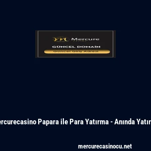 Mercurecasino Papara ile Para Yatırma - Anında Yatırım