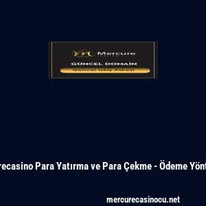 Mercurecasino Para Yatırma ve Para &Ccedil;ekme - &Ouml;deme Y&ouml;ntemleri